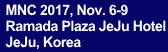  MNC 2017, Nov. 6-9          Ramada Plaza JeJu Hotel  JeJu, Korea